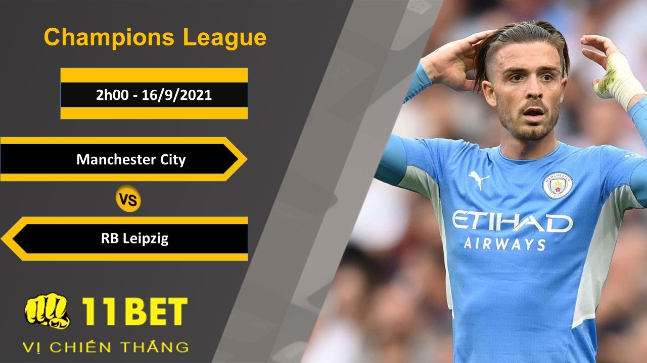 11BET Soi kèo Manchester City vs RB Leipzig, 2h00, 16/9/2021