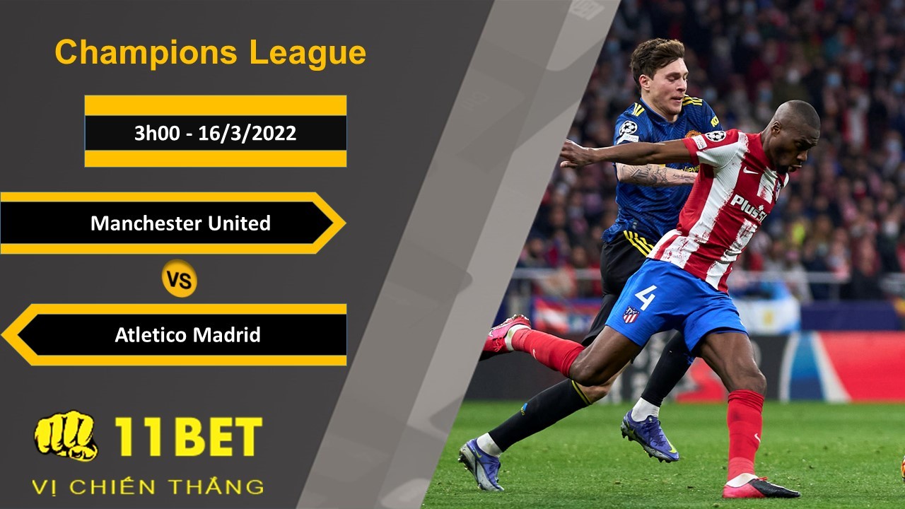 11BET Soi kèo Manchester United vs Atletico Madrid, 3h00, 16/3/2022
