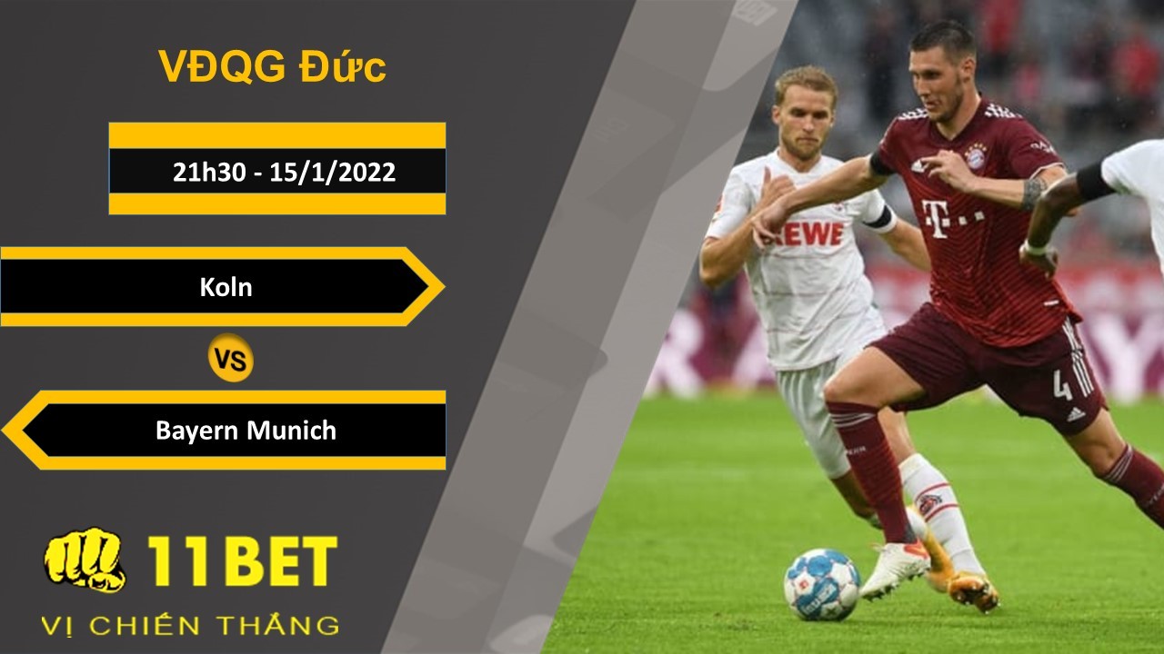 11BET Soi kèo Koln vs Bayern Munich, 21h30, 15/1/2022