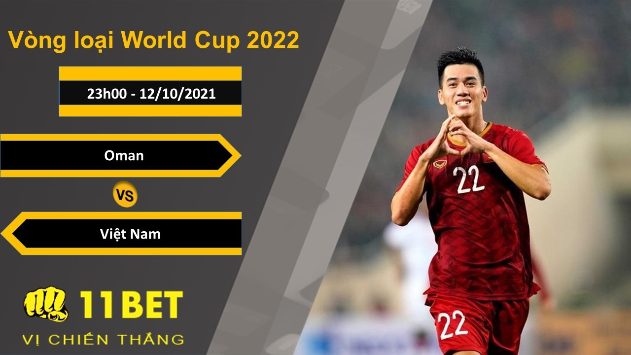 11BET Soi kèo Oman vs Việt Nam, 23h00, 12/10/2021
