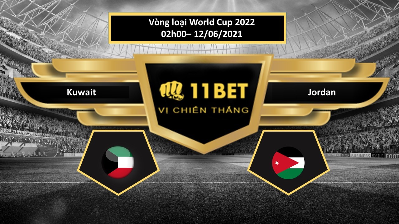 11BET Tip bóng đá Kuwait vs Jordan , hôm nay 12/06/2021