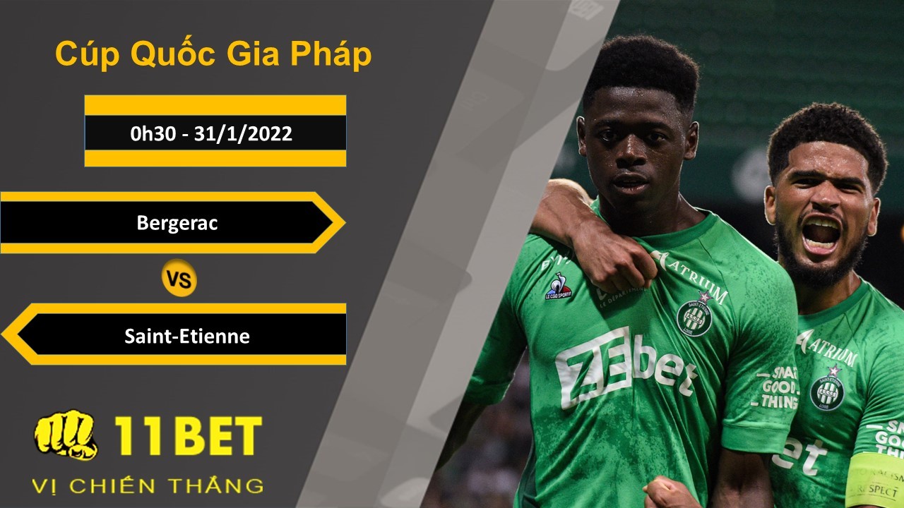11BET Soi kèo Bergerac vs Saint-Etienne, 0h30, 31/1/2022