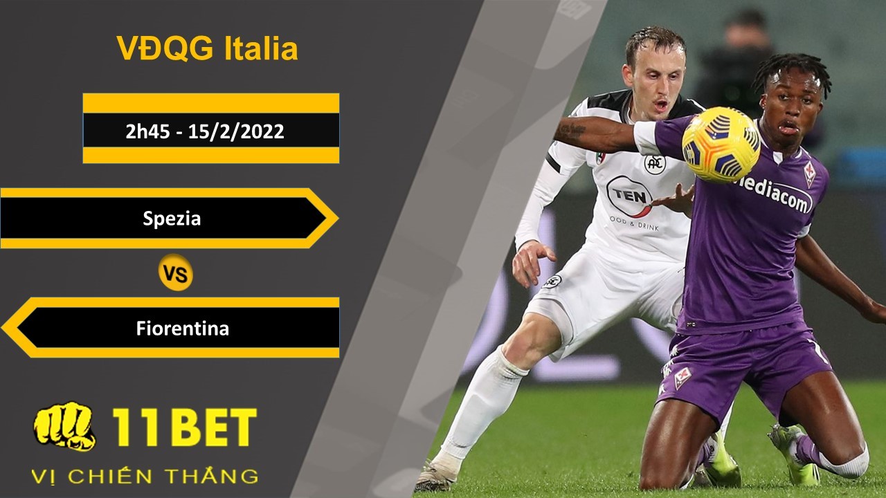 11BET Soi kèo Spezia vs Fiorentina, 2h45, 15/2/2022