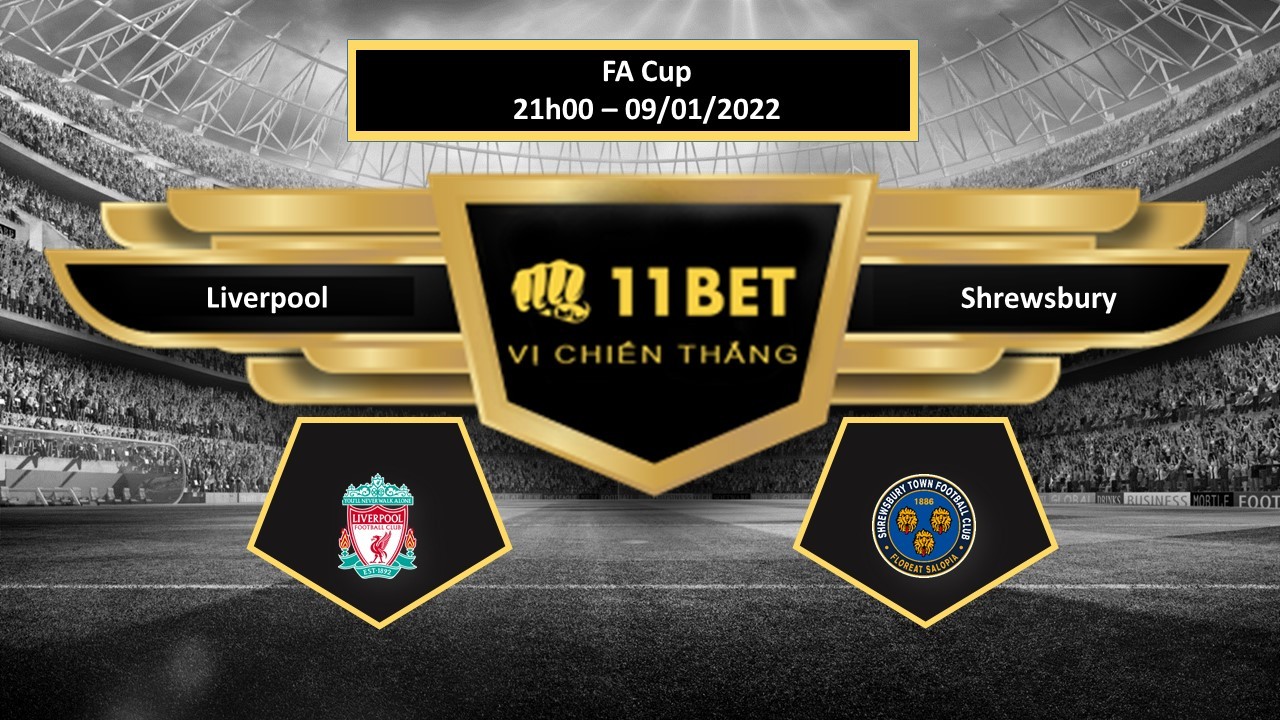 11BET Tip bóng đá Liverpool vs Shrewsbury , hôm nay 09/01/2022