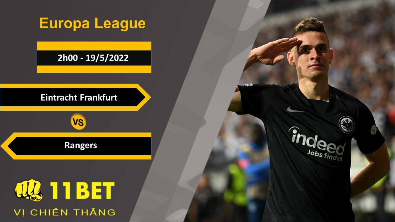 11BET Soi kèo Eintracht Frankfurt vs Rangers, 2h00, 19/5/2022