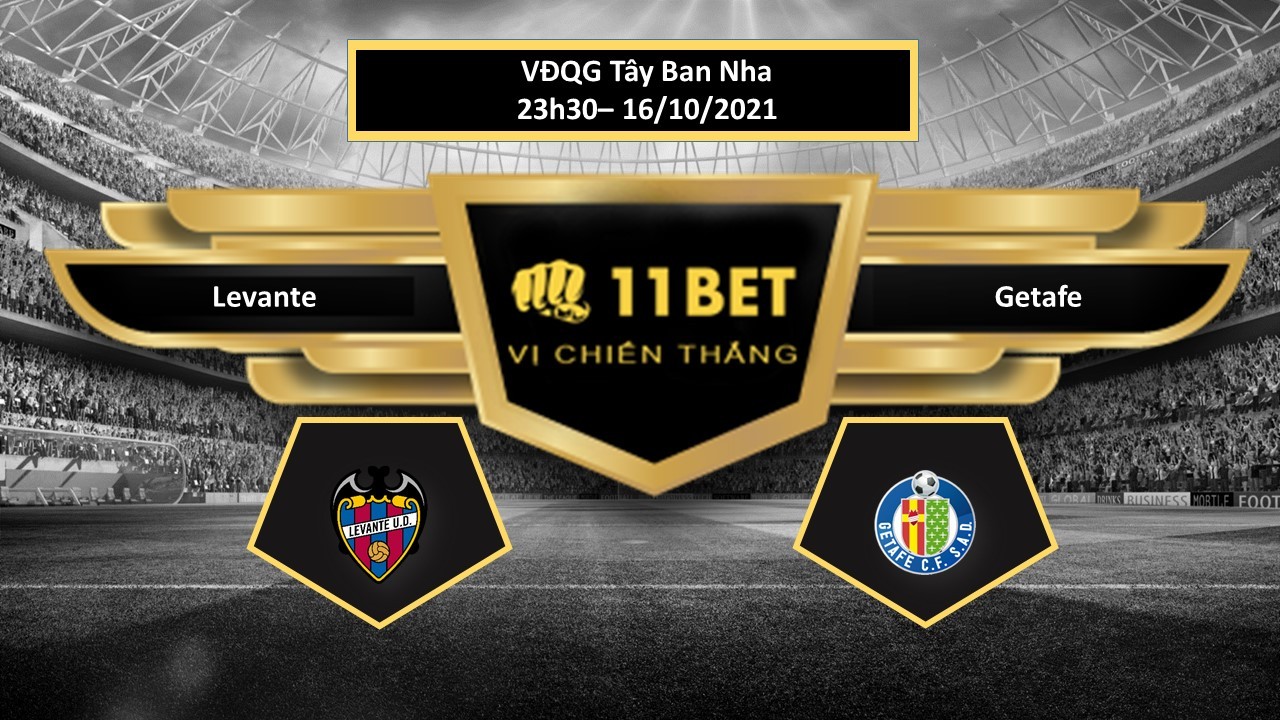 11BET Tip bóng đá Levante vs Getafe ,  hôm nay 16/10/2021