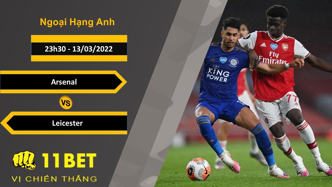 11BET Soi kèo Arsenal vs Leicester, 23h30, 13/03/2022