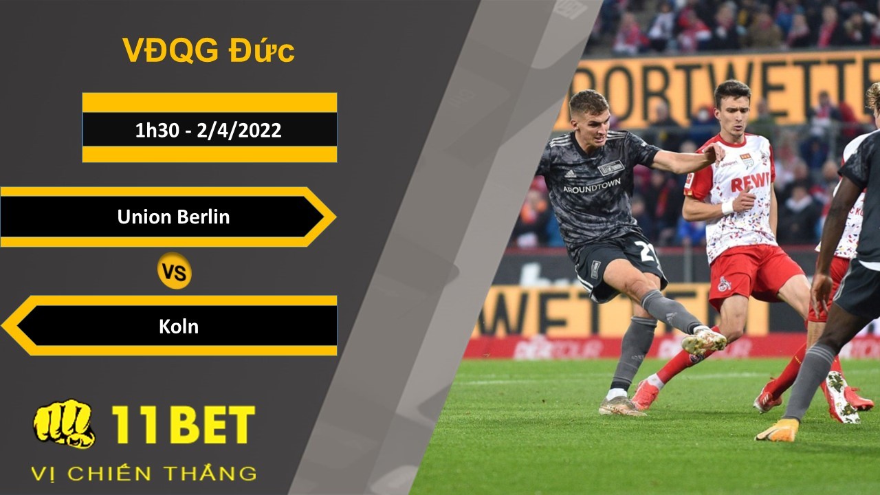 11BET Soi kèo Union Berlin vs Koln, 1h30, 2/4/2022