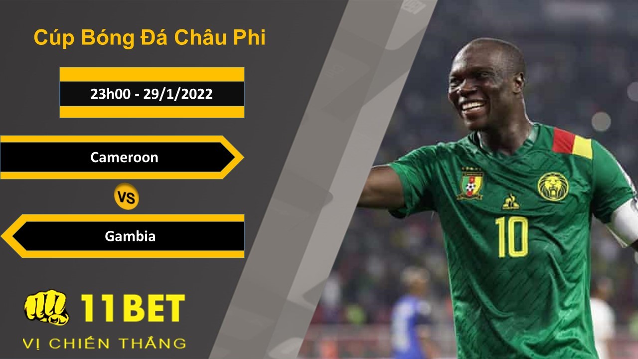 11BET Soi kèo Cameroon vs Gambia, 23h00, 29/1/2022