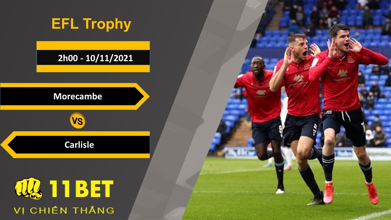 11BET Soi kèo Morecambe vs Carlisle, 2h00, 10/11/2021