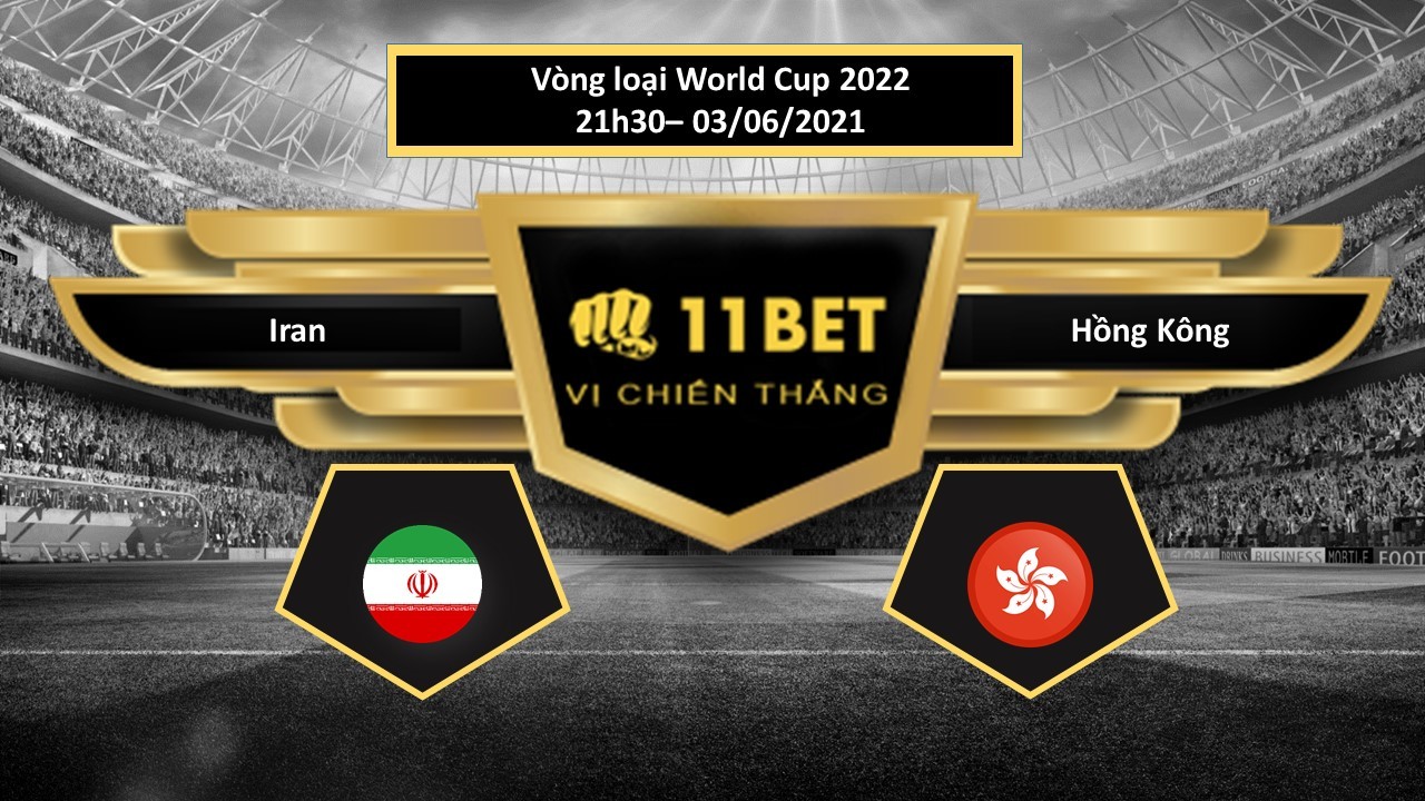 11BET Tip bóng đá  Iran vs Hồng Kông , hôm nay 03/06/2021