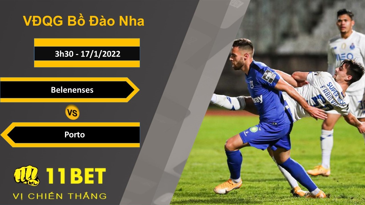 11BET Soi kèo Belenenses vs Porto, 3h30, 17/1/2022