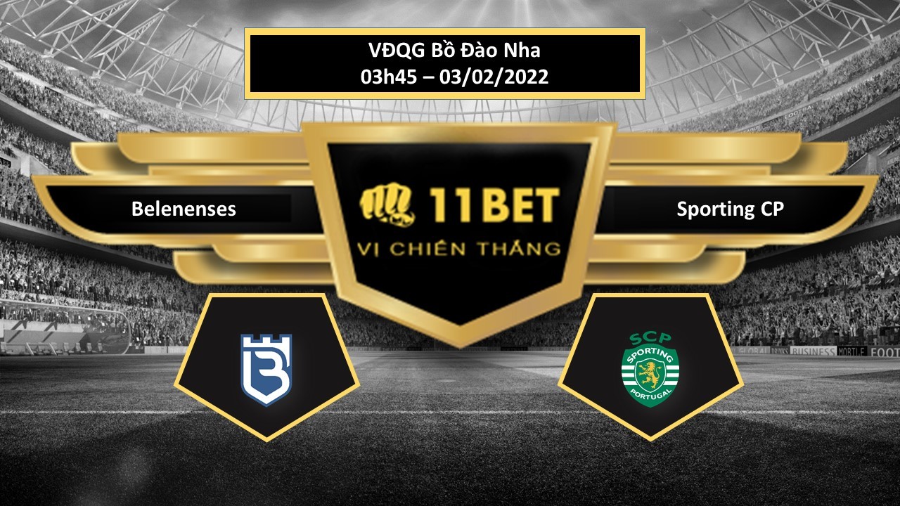 11BET Tip bóng đá Belenenses vs Sporting CP  ,  hôm nay 03/02/2022