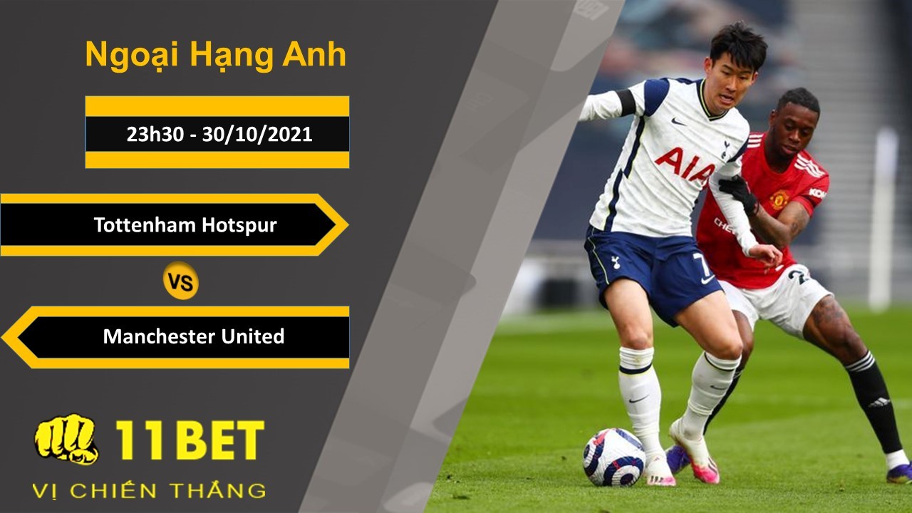 11BET Soi kèo Tottenham Hotspur vs Manchester United, 23h30, 30/10/2021