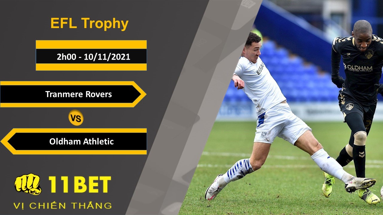 11BET Soi kèo Tranmere Rovers vs Oldham Athletic, 2h00, 10/11/2021