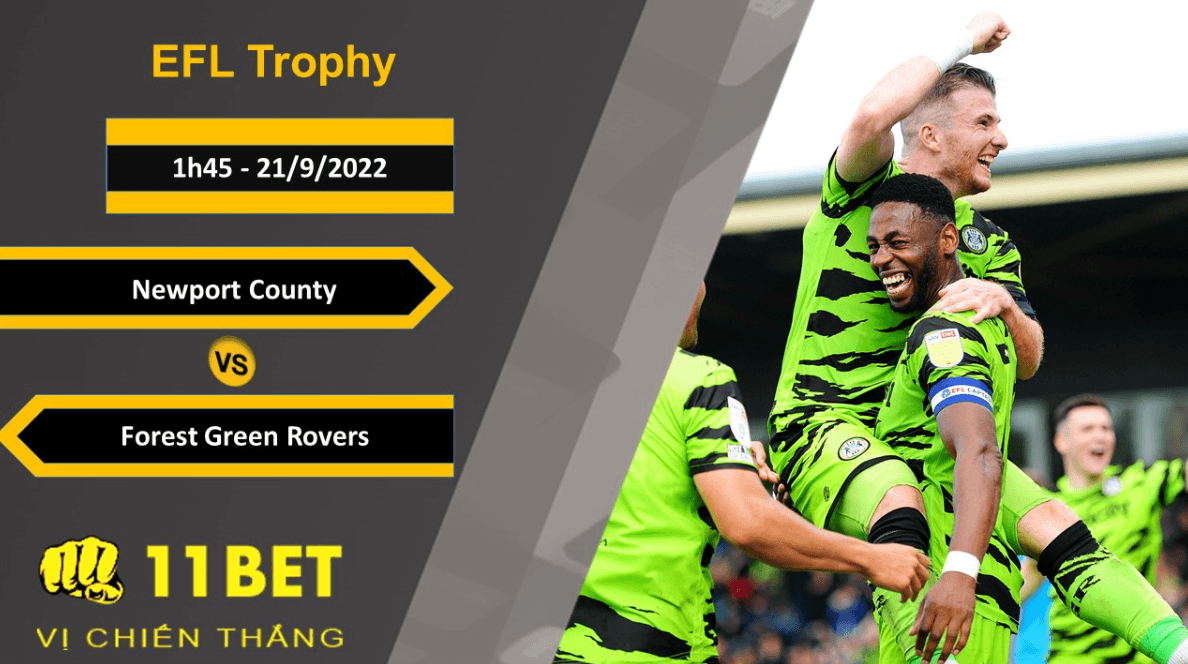 11BET Soi kèo Newport County vs Forest Green Rovers, 1h45, 21/9/2022