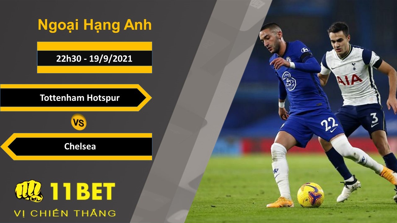 11BET Soi kèo Tottenham Hotspur vs Chelsea, 22h30, 19/9/2021