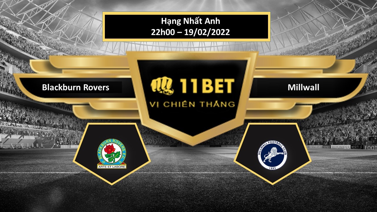 11BET Tip bóng đá Blackburn Rovers vs Millwall ,  hôm nay 19/02/2022