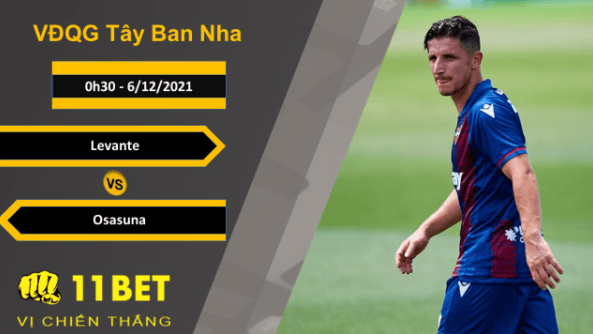 11BET Soi kèo Levante vs Osasuna, 0h30, 6/12/2021