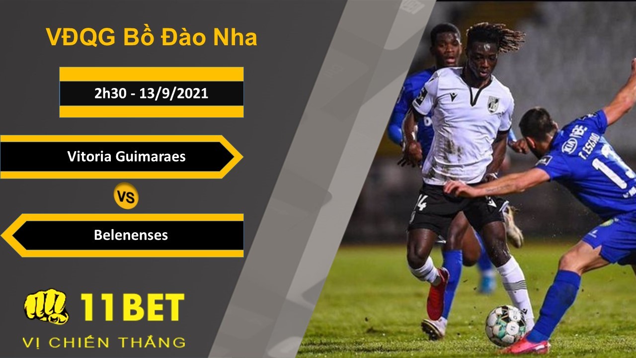11BET Soi kèo Vitoria Guimaraes vs Belenenses, 2h30, 13/9/2021