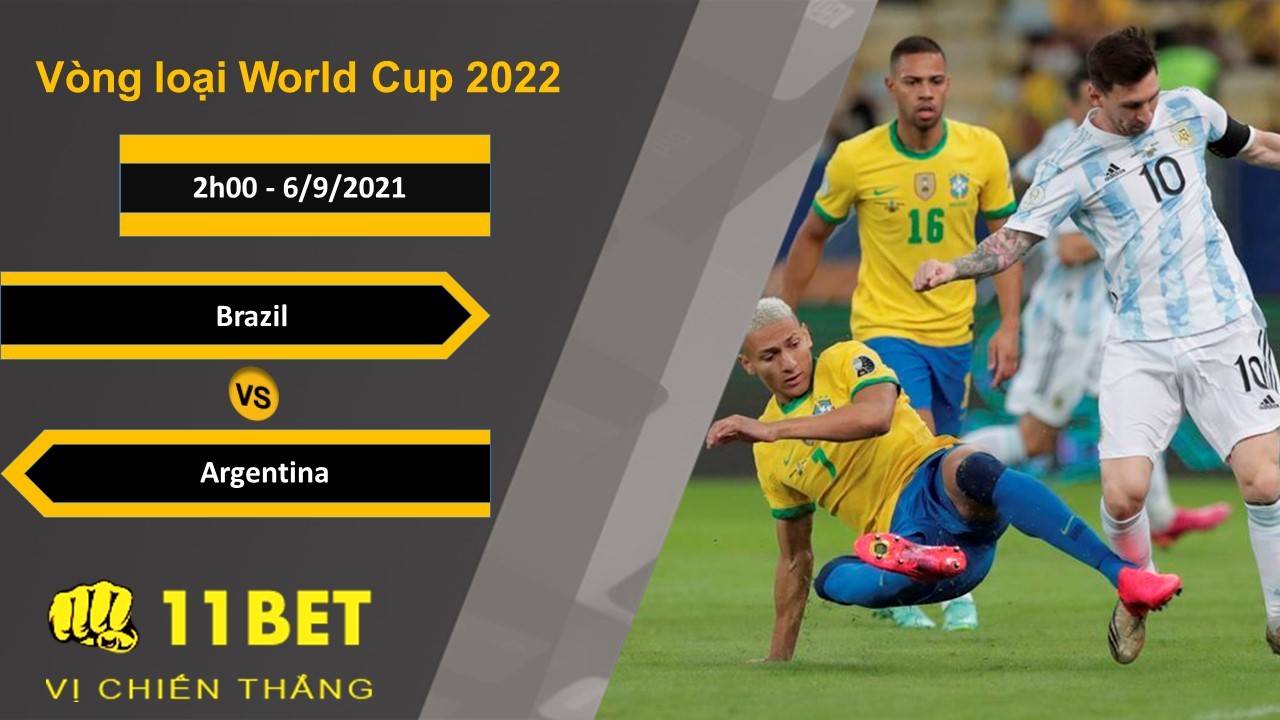11BET Soi kèo Brazil vs Argentina, 2h00, 6/9/2021