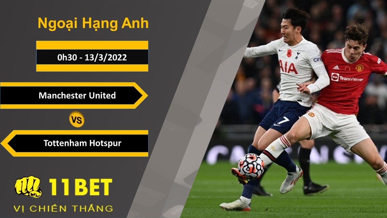 11BET Soi kèo Manchester United vs Tottenham Hotspur, 0h30, 13/3/2022