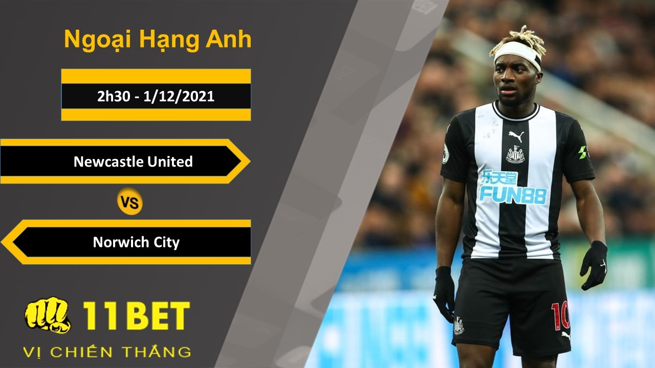 11BET Soi kèo Newcastle United vs Norwich City, 2h30, 1/12/2021
