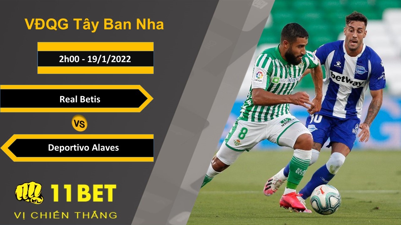 11BET Soi kèo Real Betis vs Deportivo Alaves, 2h00, 19/1/2022