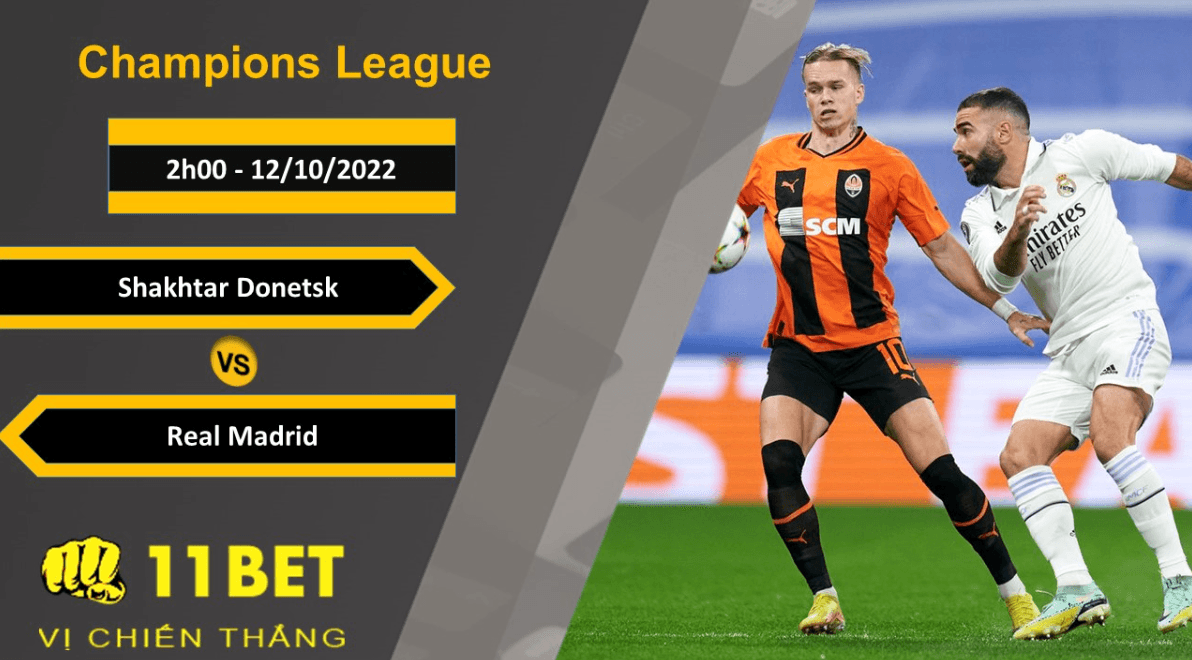 11BET Soi kèo Shakhtar Donetsk vs Real Madrid, 2h00, 12/10/2022