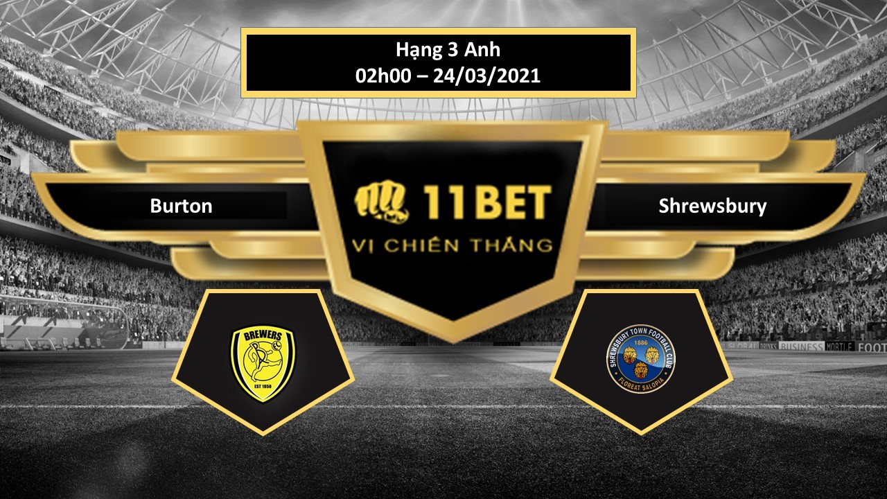 11BET Tip bóng đá Burton vs Shrewsbury  , hôm nay 24/03/2021