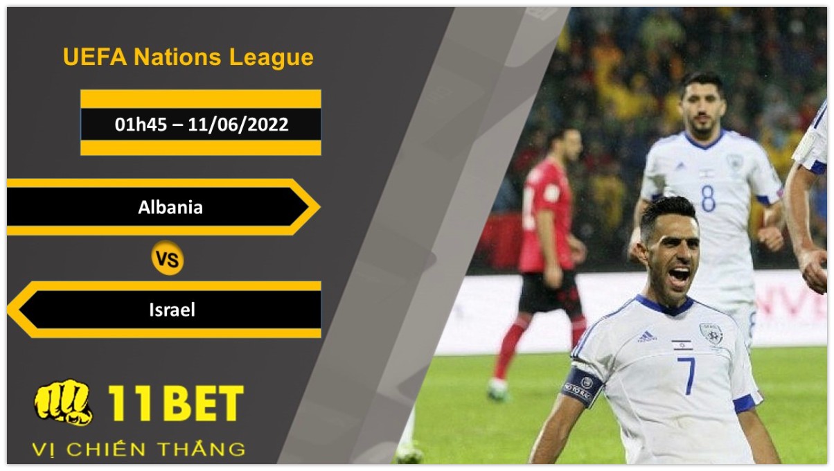 11BET Soi kèo Albania vs Israel , 01h45, 11/06/2022