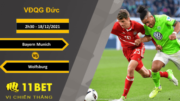 11BET Soi kèo Bayern Munich vs Wolfsburg, 2h30, 18/12/2021