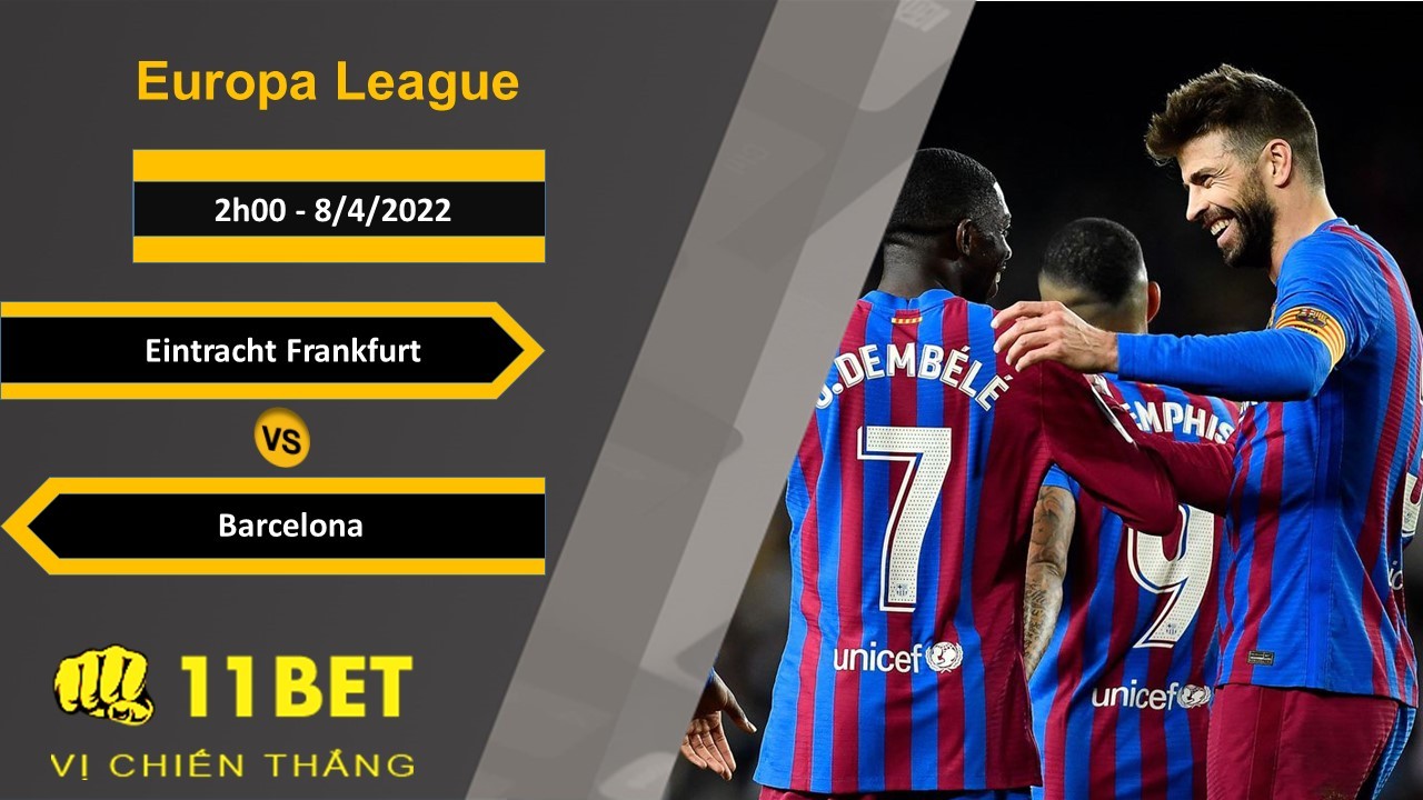 11BET Soi kèo Eintracht Frankfurt vs Barcelona, 2h00, 8/4/2022