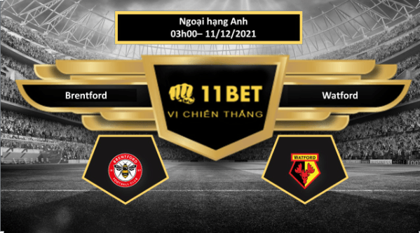 11BET Tip bóng đá Brentford vs Watford , hôm nay 11/12/2021
