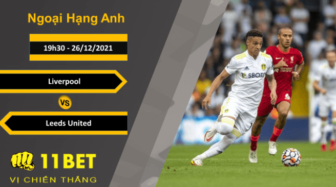 11BET Soi kèo Liverpool vs Leeds United, 19h30, 26/12/2021