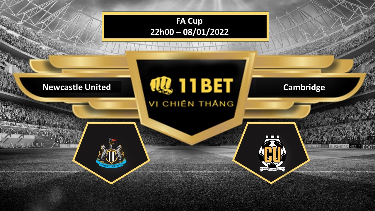 11BET Tip bóng đá Newcastle United vs Cambridge ,  hôm nay 08/01/2022