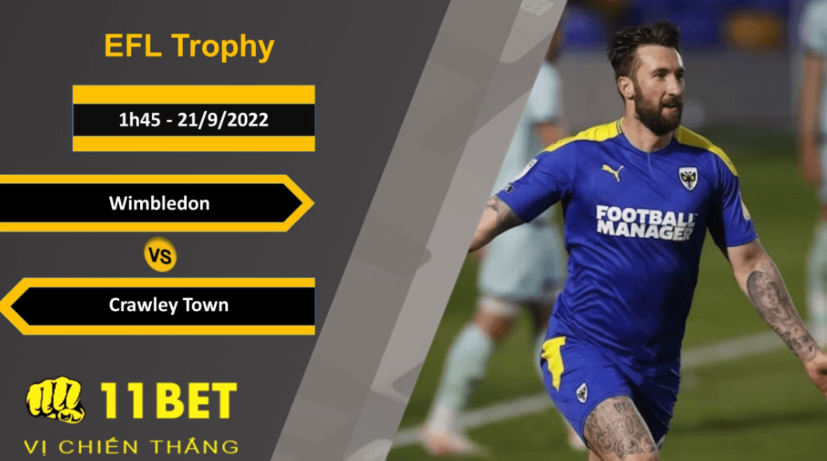11BET Soi kèo Wimbledon vs Crawley Town, 1h45, 21/9/2022