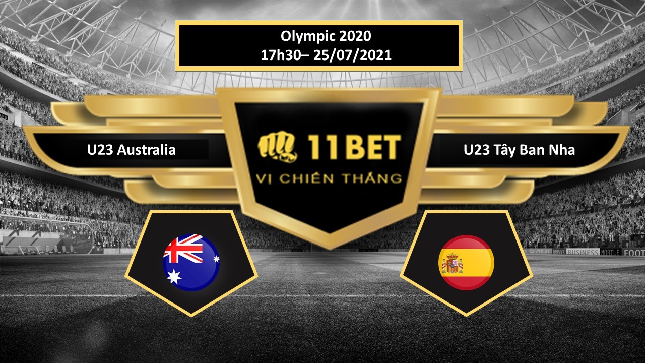 11BET Tip bóng đá U23 Australia vs U23 Tây Ban Nha , hôm nay 25/07/2021