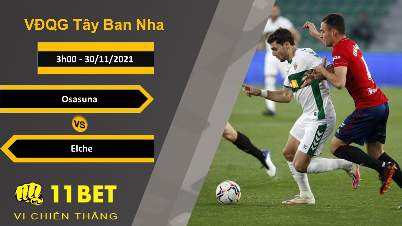 11BET Soi kèo Osasuna vs Elche, 3h00, 30/11/2021