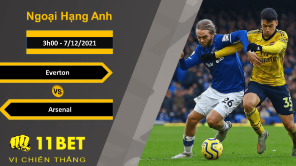 11BET Soi kèo Everton vs Arsenal, 3h00, 7/12/2021