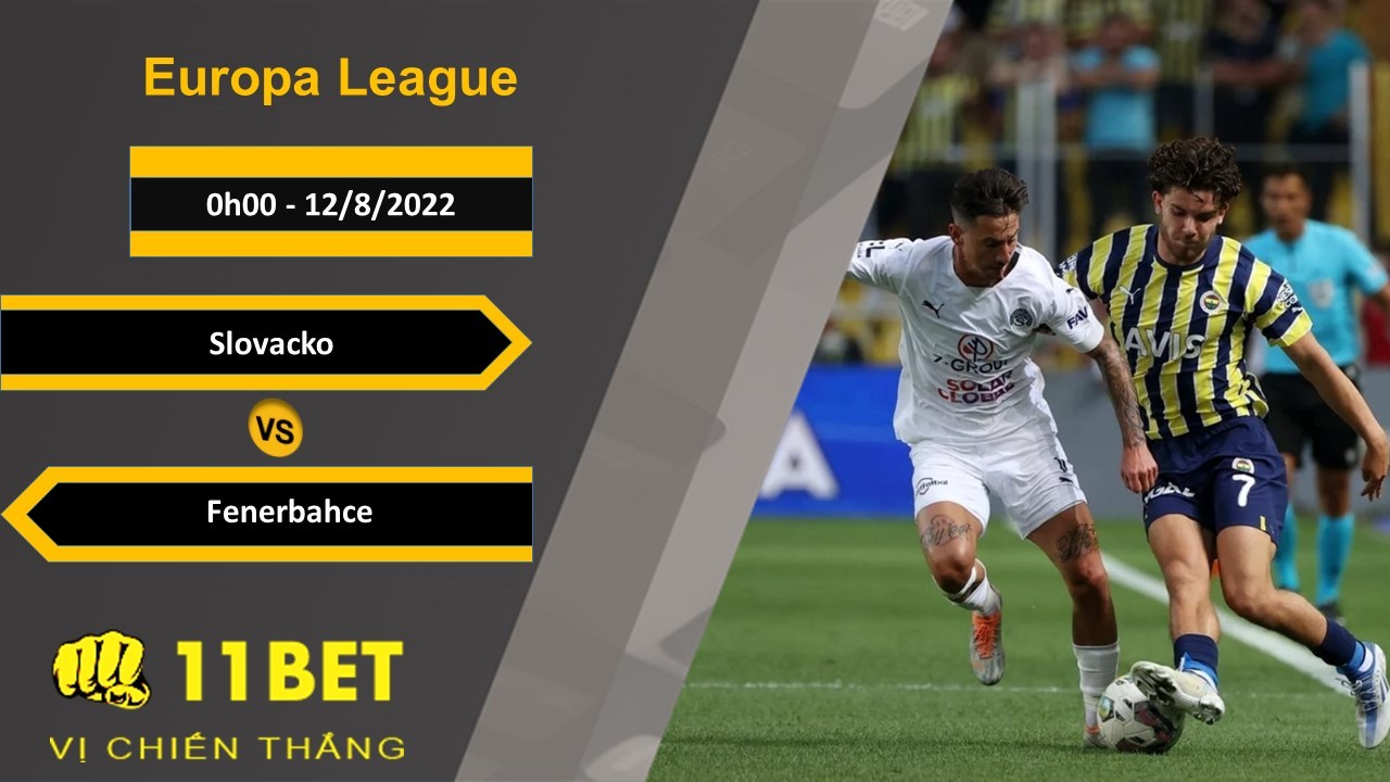 11BET Soi kèo Slovacko vs Fenerbahce, 0h00, 12/8/2022
