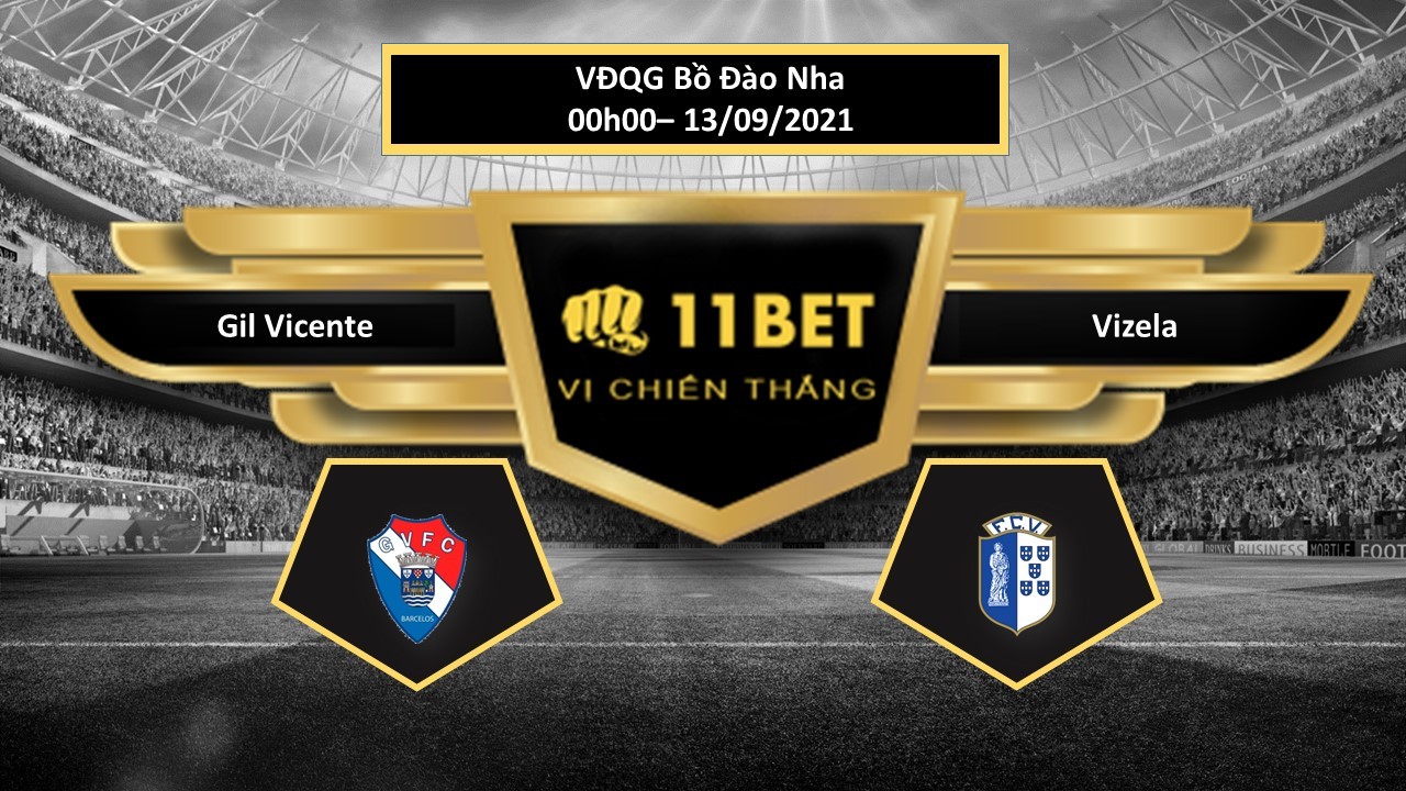 11BET Tip bóng đá Gil Vicente vs Vizela  , hôm nay 13/09/2021