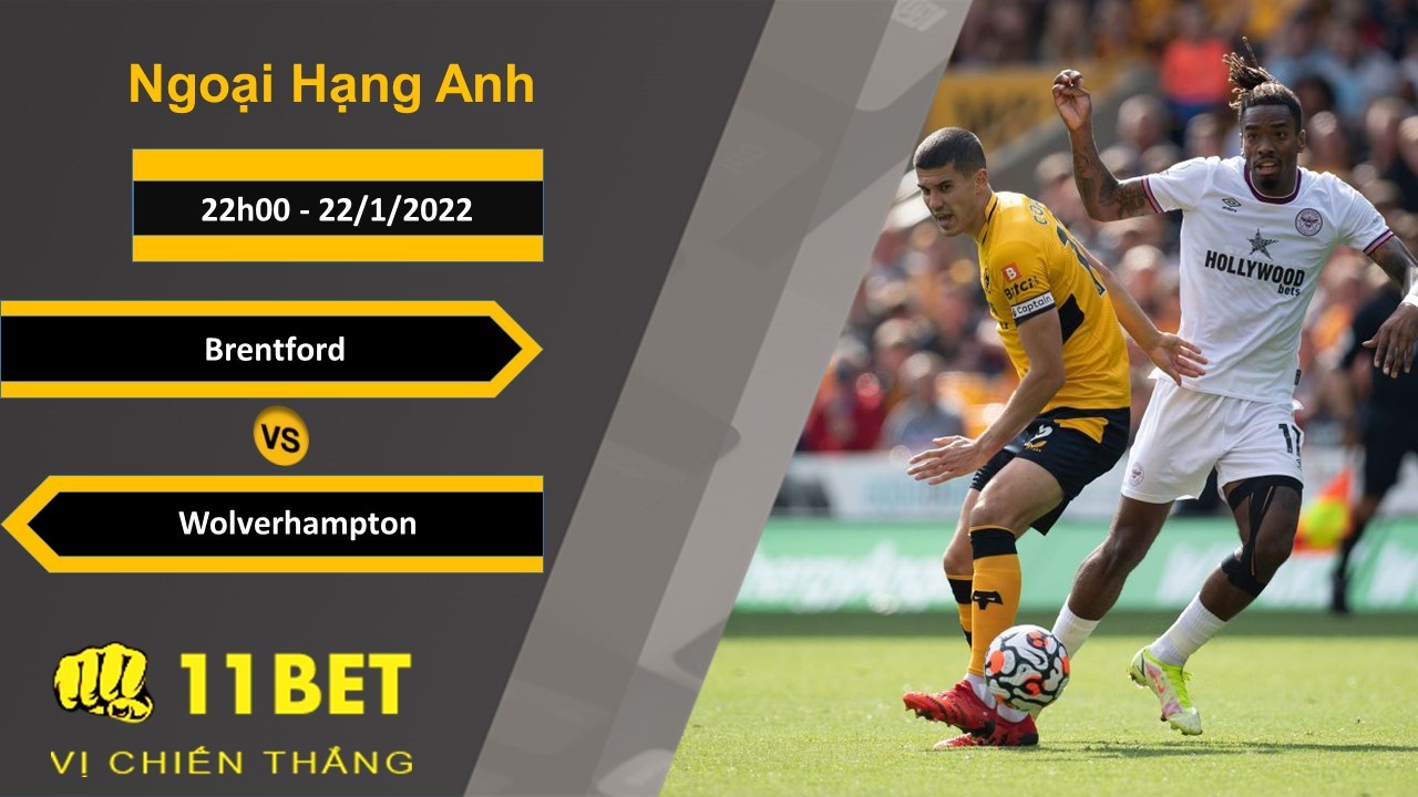 11BET Soi kèo Brentford vs Wolverhampton, 22h00, 22/1/2022