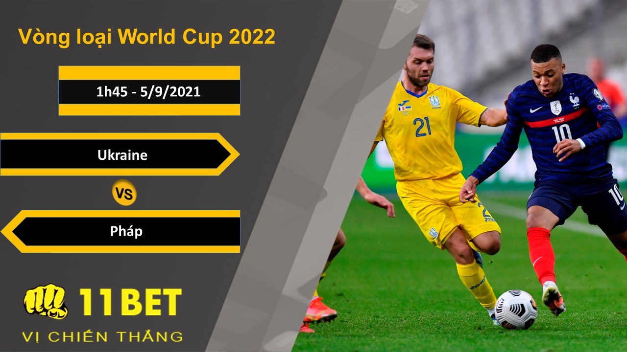 11BET Soi kèo Ukraine vs Pháp, 1h45, 5/9/2021