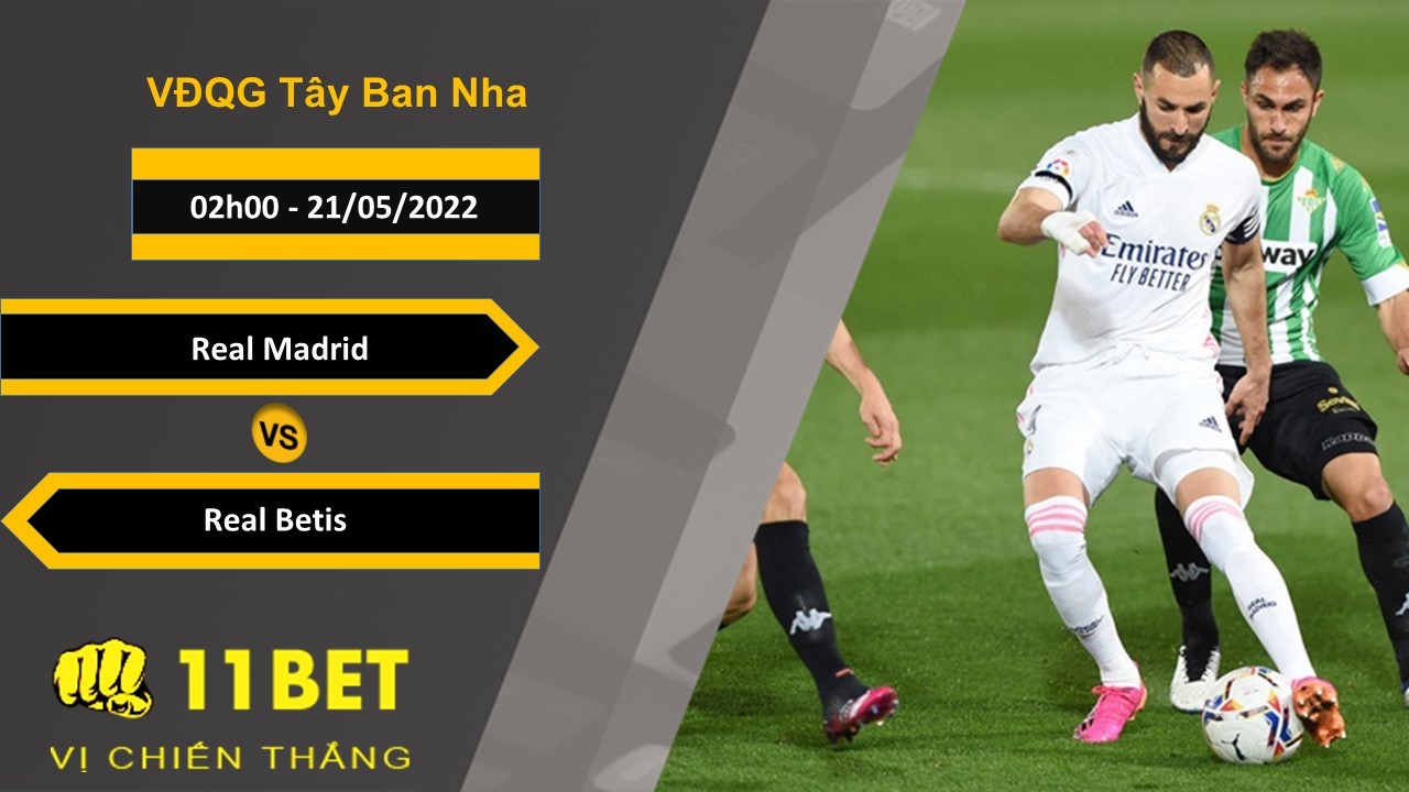11BET Soi kèo Real Madrid vs Real Betis  , 02h00, 21/05/2022