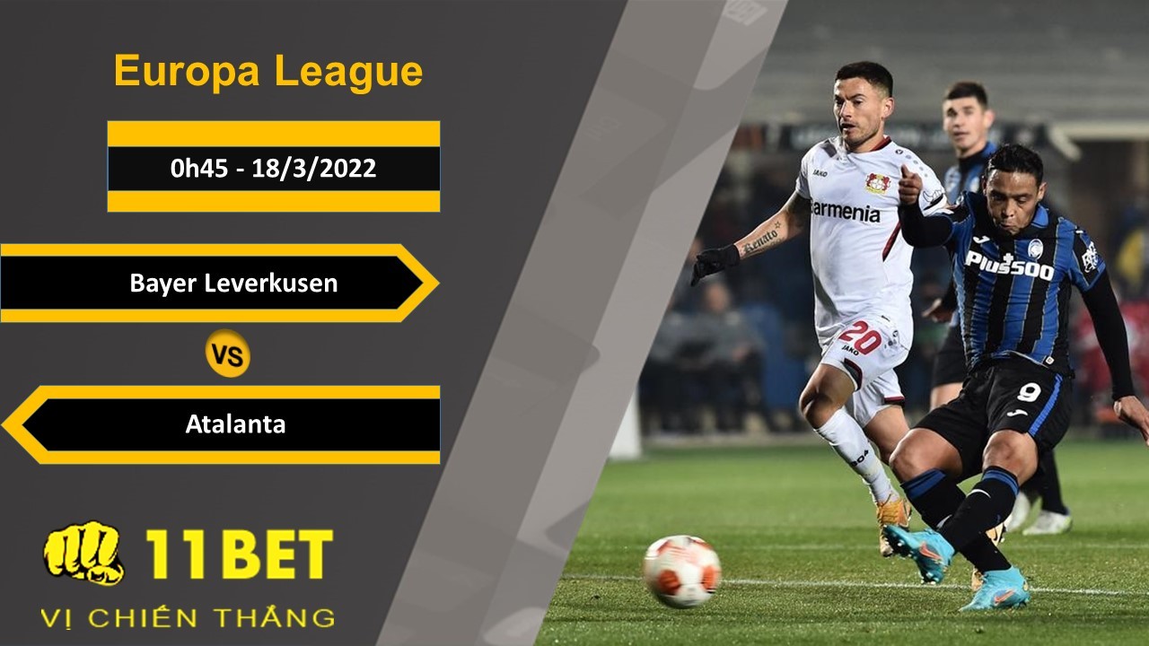 11BET Soi kèo Bayer Leverkusen vs Atalanta, 0h45, 18/3/2022