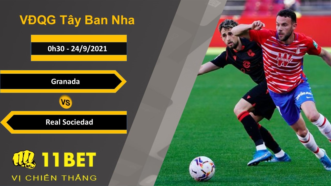 11BET Soi kèo Granada vs Real Sociedad, 0h30, 24/9/2021
