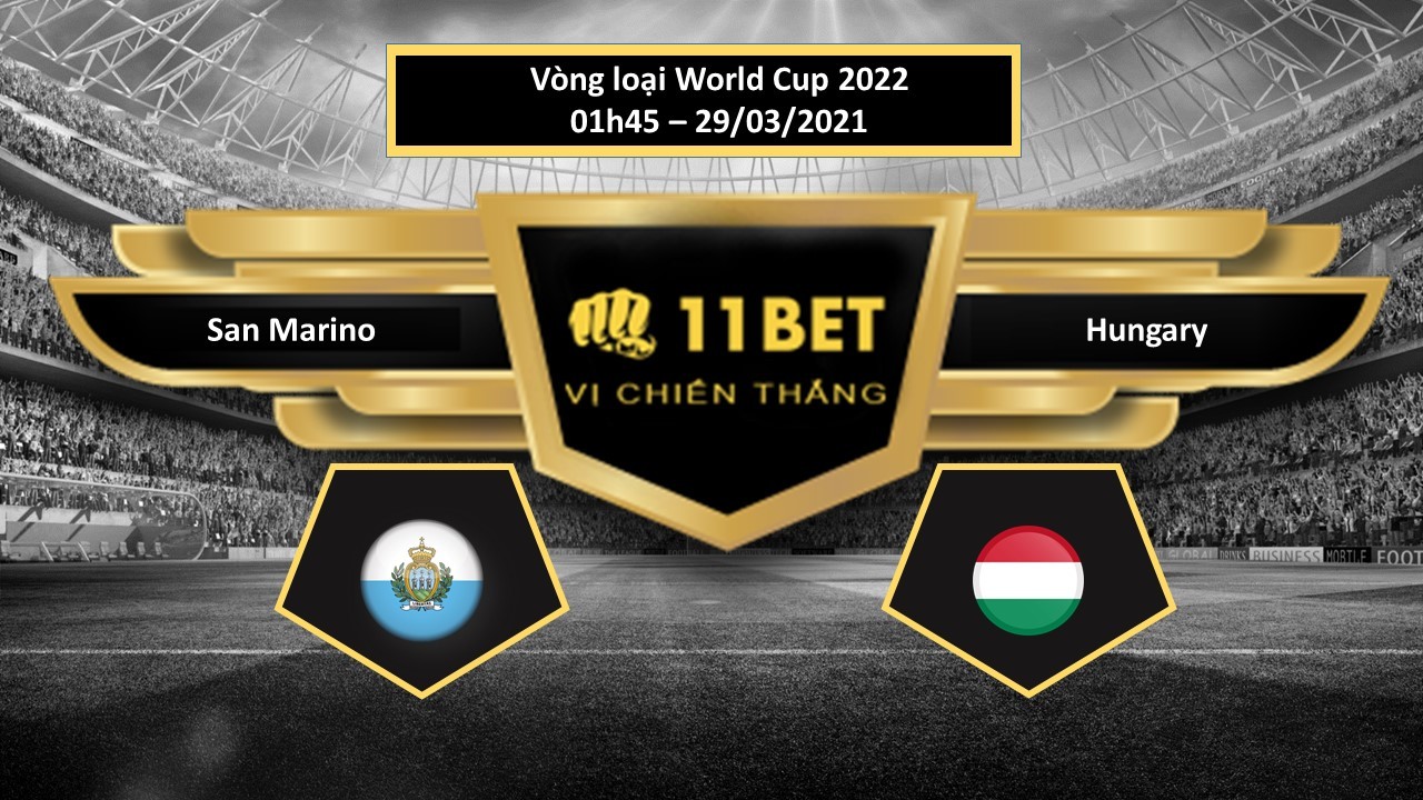 11BET Tip bóng đá San Marino vs Hungary , hôm nay 29/03/2021