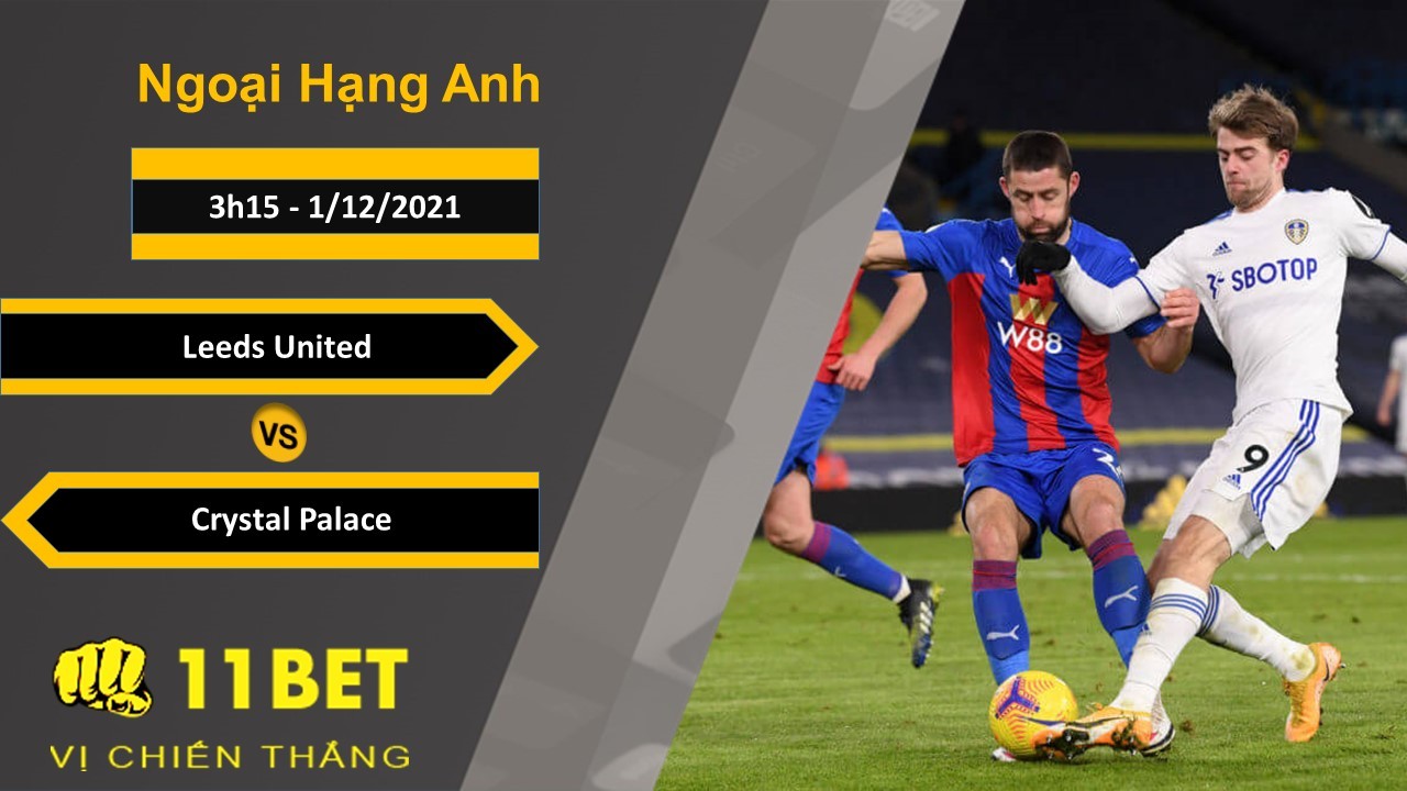 11BET Soi kèo Leeds United vs Crystal Palace, 3h15, 1/12/2021