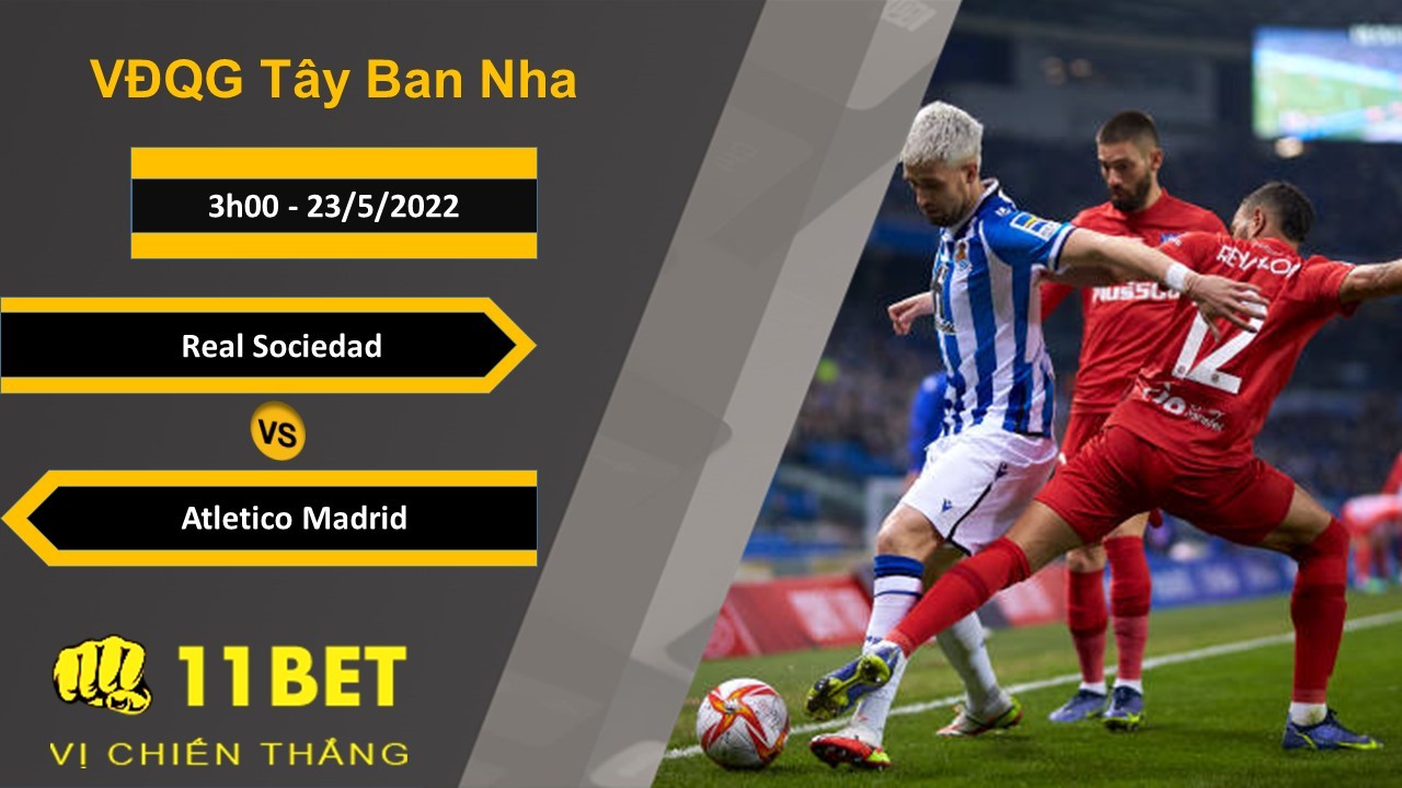 11BET Soi kèo Real Sociedad vs Atletico Madrid, 3h00, 23/5/2022